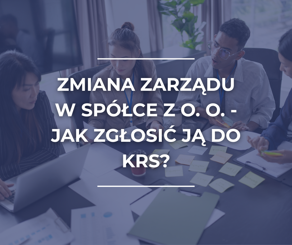 Zmiana zarządu w spółce a KRS – jak sprawnie przejść przez formalności?